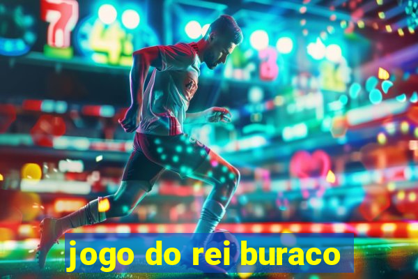 jogo do rei buraco